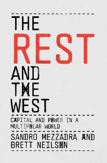 The Rest and the West: Capital and Power in a Multipolar World by Sandro Mezzadra