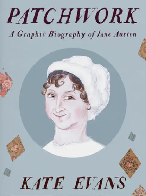 Patchwork: A Graphic Biography of Jane Austen by Kate Evans