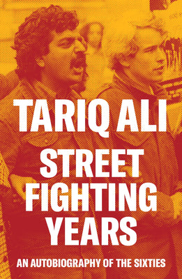 Street Fighting Years: An Autobiography of the Sixties by Tariq Ali