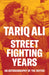 Street Fighting Years: An Autobiography of the Sixties by Tariq Ali