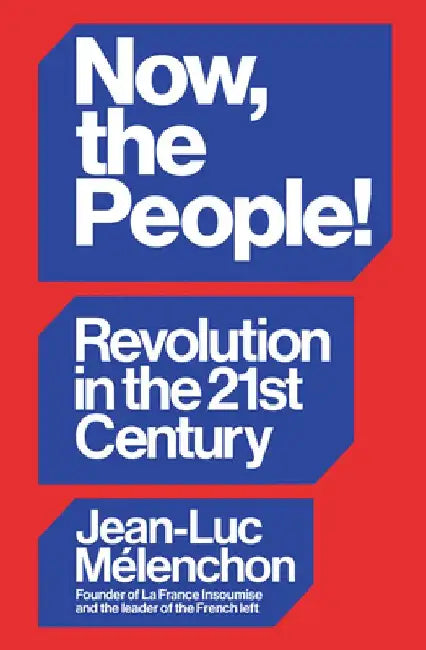 Now, the People!: Revolution in the Twenty-First Century by Jean-Luc Mélenchon