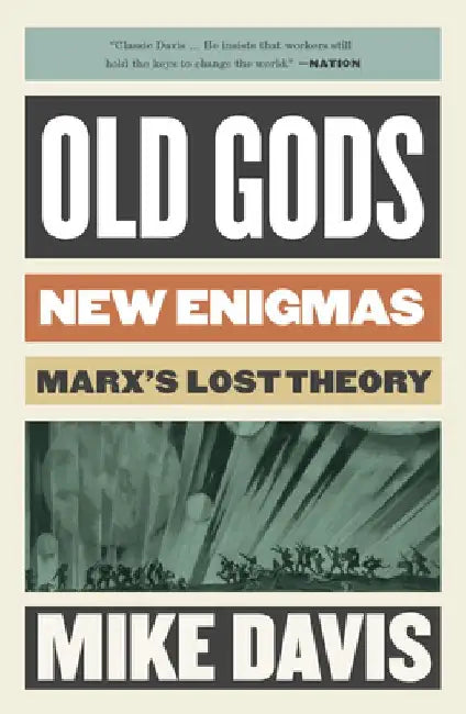 Old Gods, New Enigmas: Marx's Lost Theory by Mike Davis