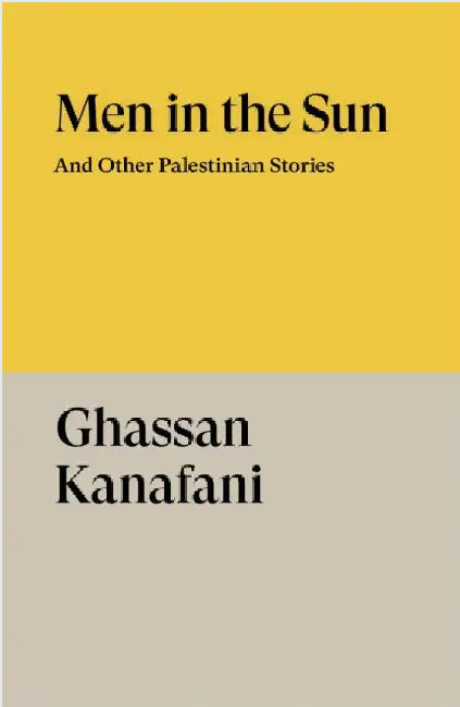 Men in the Sun: And Other Palestinian Stories by Ghassan Kanafani