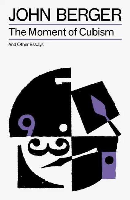 The Moment of Cubism by John Berger