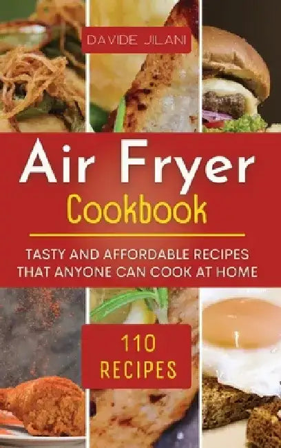 Air Fryer Cookbook: Tasty and affordable recipes that anyone can cook at home. by Davide Jilani