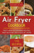 Air Fryer Cookbook: Tasty and affordable recipes that anyone can cook at home. by Davide Jilani