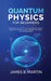 Quantum Physics for Beginners: Discover the history to the quantum physics, learn the principles and theories in a simple way for beginners by James B. Martin