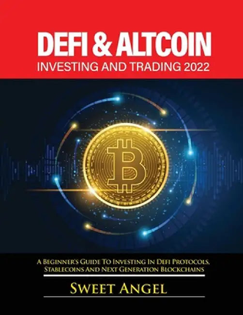 Defi for Beginners 2022: A Beginner's Guide to Investing in Defi Protocols, Stablecoins and Next Generation Blockchains by Sweet Angel