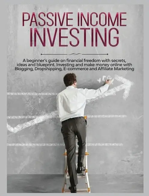 Passive Income Investing: A beginner's Guide on Financial Freedom with Secrets, Ideas and Blueprint. Investing and Make Money Online with Bloggi by Gary Jennings