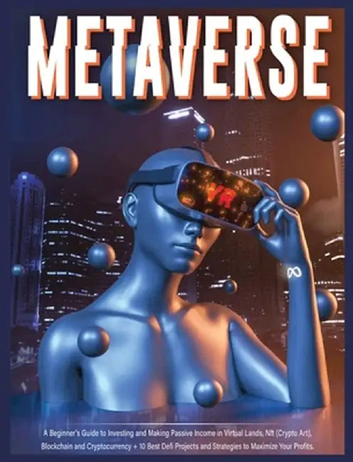 Metaverse: A Beginner's Guide to Investing and Making Passive Income in Virtual Lands, Nft, Blockchain and Cryptocurrency + 10 Be by Harper Fraley