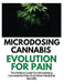 Microdosing Cannabis Evolution for Pain: The Perfect Guide on Microdosing Cannabis for Pain and Other Medicinal Benefits by Rayne Norris