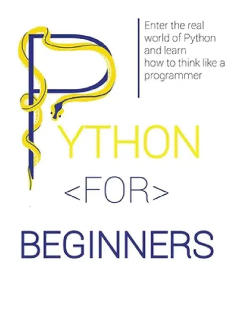 Python for Beginners: Enter the Real World of Python and Learn How to Think Like a Programmer. by Lucas Lawrence
