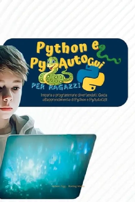 Python e PyAutoGui per ragazzi: Impara a programmare divertendoti: Guida all'apprendimento di Python e PyAutoGUI by Harding, Martin