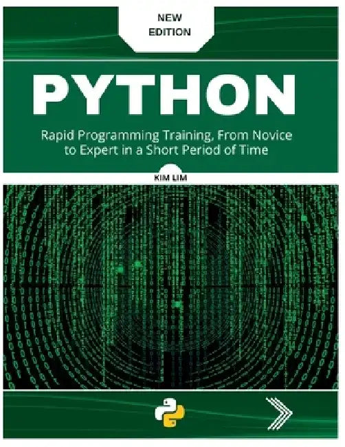 Pyhton: Rapid Programming Training, From Novice to Expert in a Short Period of Time by Kim Lim