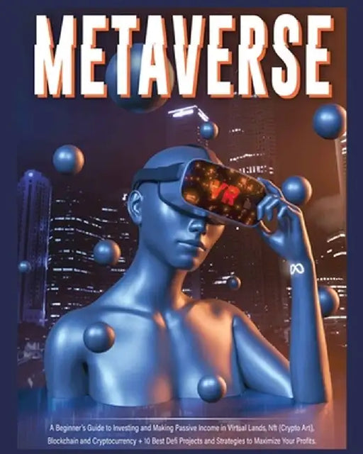 Metaverse: A Beginner's Guide to Investing and Making Passive Income in Virtual Lands, Nft, Blockchain and Cryptocurrency + 10 Be by Harper Fraley