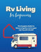 Rv Living for Beginners: The Complete Guide for Discovering How to Live your Full-Time RV Life Off-Grid and Enjoying Rving Lifestyle Camping by Erin Salvage