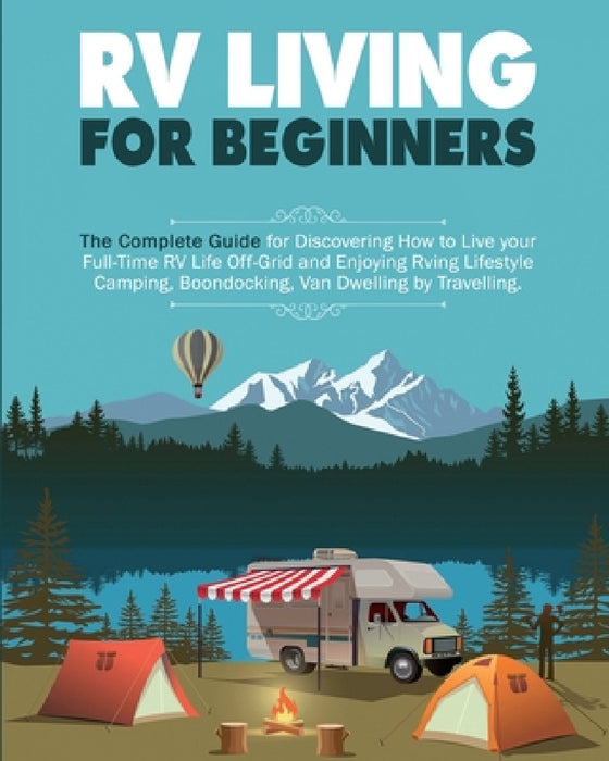 Rv Living for Beginners: The Complete Guide for Discovering How to Live your Full-Time RV Life Off-Grid and Enjoying Rving Lifestyle Camping, Boondock by Erin Salvage