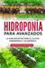 Hidroponía para avanzados: La guía definitiva para el cultivo hidropónico y acuapónico by Antonio Martínez