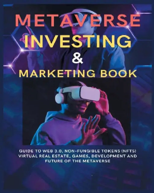Metaverse Investing & Marketing Book: Guide to Web 3.0, Non-Fungible Tokens (NFTs) Virtual Real Estate, Games, Development and Future of the metaverse by Doran Pauley