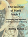 The Science of Plants The BIBLE BOOK 1: Exploring the Wonders and Mysteries of Botany by Romy Steril