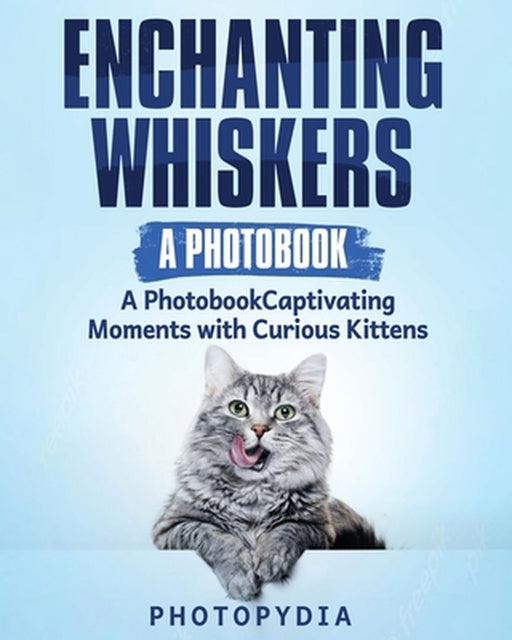 Enchanting Whiskers - A Photobook: Captivating Moments with Curious Kittens by Photopydia