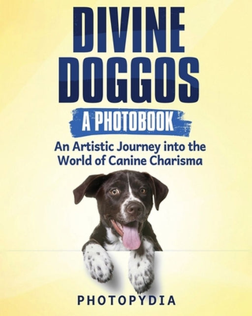 Divine Doggos - A Photobook: An Artistic Journey into the World of Canine Charisma by Photopydia