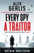 Every Spy a Traitor by Alex Gerlis