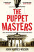 The Puppet Masters: Spies, Traitors and the Real Forces Behind World Events by John Hughes-Wilson
