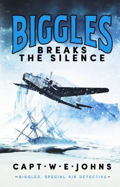 Biggles Breaks the Silence by Captain W. E. Johns