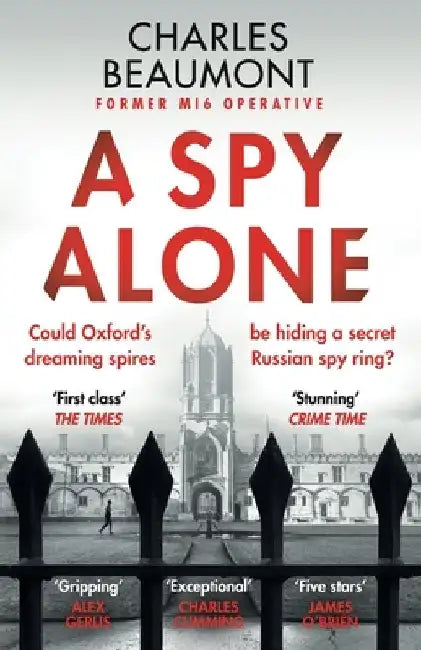 A Spy Alone: A compelling modern espionage novel from a former MI6 operative by Charles Beaumont