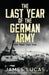 The Last Year of the German Army by James Lucas