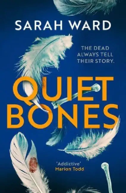Quiet Bones: A brand new addictive and gripping crime thriller for fans of the Temperance Brennan series by Sarah Ward