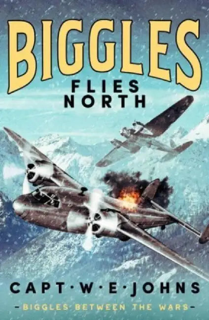 Biggles Flies North by Captain W. E. Johns