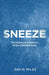 Sneeze: The History and Science of the Common Cold by David Miles