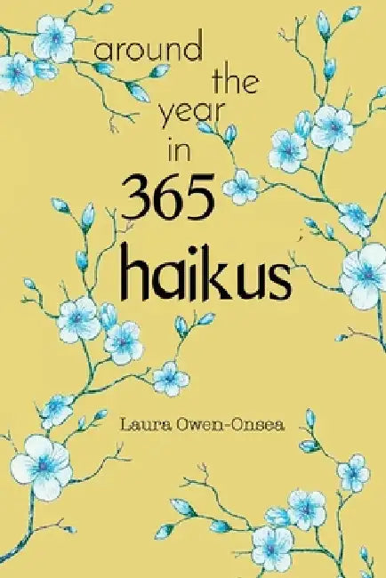 Around the Year in 365 Haikus by Laura Owen-Onsea