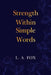 Strength Within Simple Words by L. a. Fox