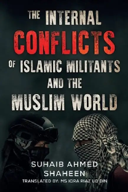 The Internal Conflicts of Islamic Militants and the Muslim World by Suhaib Ahmed Shaheen