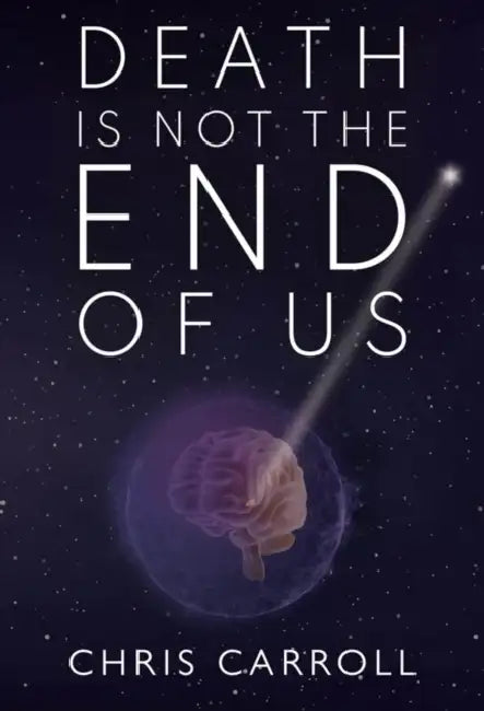 Death is Not the End of Us by Chris Carroll