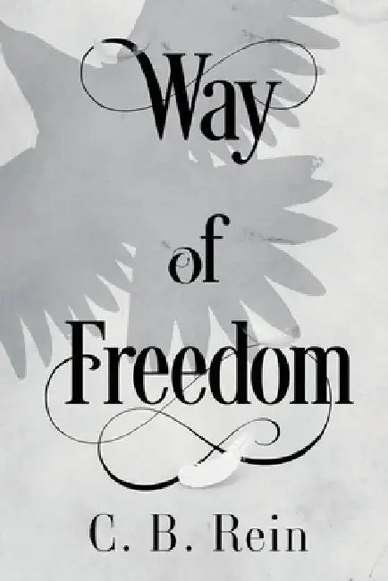 Way of Freedom by C. B. Rein