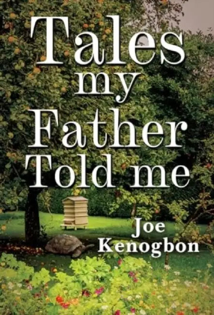 Tales My Father Told Me by Joe Kenogbon