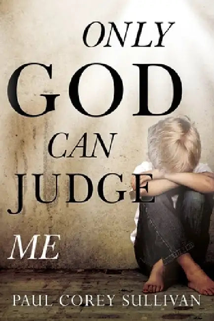 Only God Can Judge Me by Paul Corey Sullivan