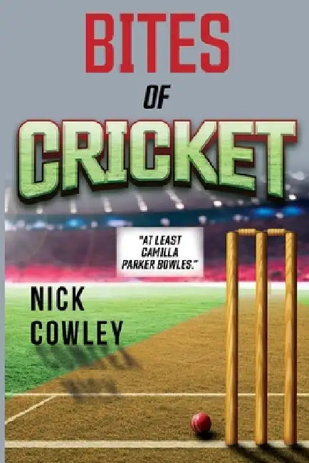 Bites of Cricket by Nick Cowley