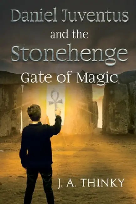 Daniel Juventus and the Stonehenge - Gate of Magic by J. A. Thinky