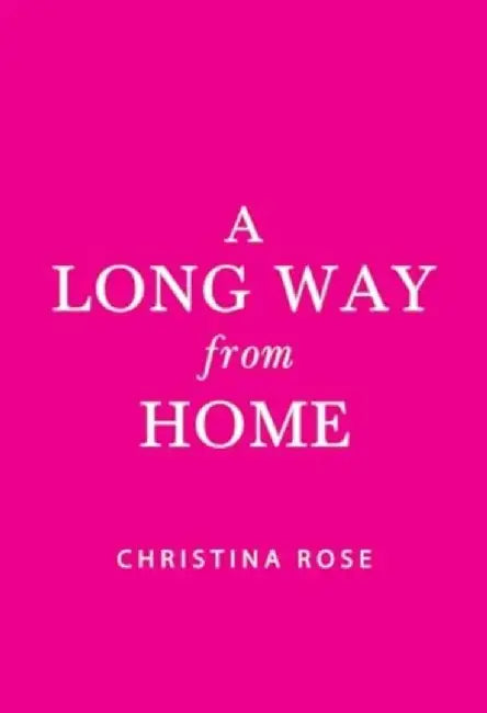 A Long Way from Home by Christina Rose