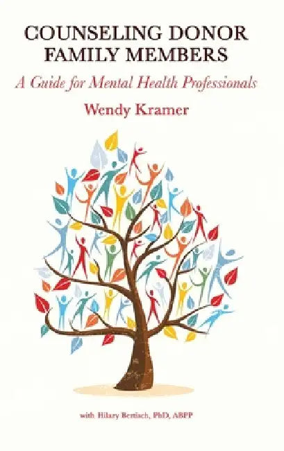 Counseling Donor Family Members: A Guide for Mental Health Professionals by Wendy Kramer