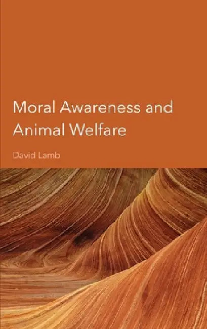Moral Awareness and Animal Welfare by David Lamb