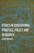 Ethics in Educational Practice, Policy and Research by David Bridges