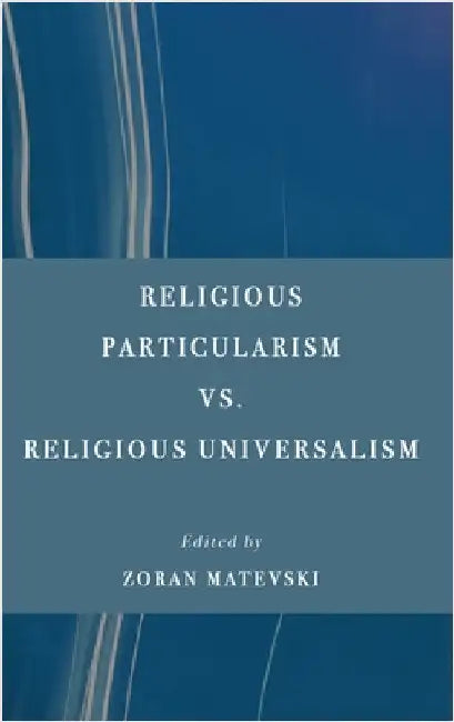 Religious Particularism vs. Religious Universalism by Matevski, Zoran