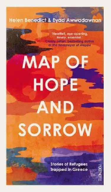 Map of Hope and Sorrow: Stories of Refugees Trapped in Greece by Helen Benedict
