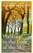 Walking to the Foot of the Sky: 'A captivating odyssey' - Richard Nairn by Miriam Mulcahy